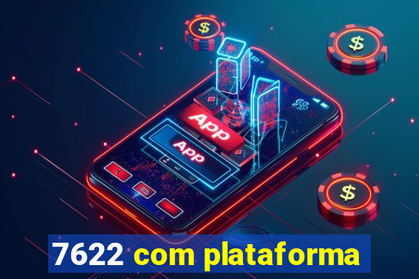 7622 com plataforma